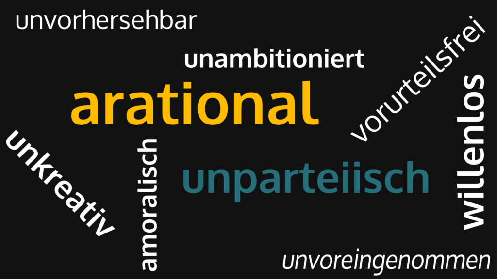 Eine Wortwolke mit den Wörtern: unparteiisch, amoralisch, unkreativ, emotionslos, vorurteilsfrei, gedankenlos, arational, unvorhersehbar, unkreativ, willenlos, leidenschaftslos, unambitioniert, gedankenlos