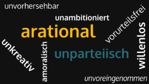 Eine Wortwolke mit den Wörtern: unparteiisch, amoralisch, unkreativ, emotionslos, vorurteilsfrei, gedankenlos, arational, unvorhersehbar, unkreativ, willenlos, leidenschaftslos, unambitioniert, gedankenlos