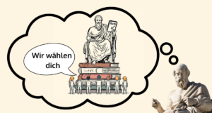 Eine Gedankenblase, die von einer Statue eines Philosophen ausgeht. In dieser Gedankenblase sieht man einen überlebensgroßen Philosophen, der auf einem Bücherstapel sitzt. Darunter stehen ein paar kleine Menschen, die sagen "Wir wählen dich". Der Philosoph hat ein Buch mit der Aufschrift "Plato" in der Hand.